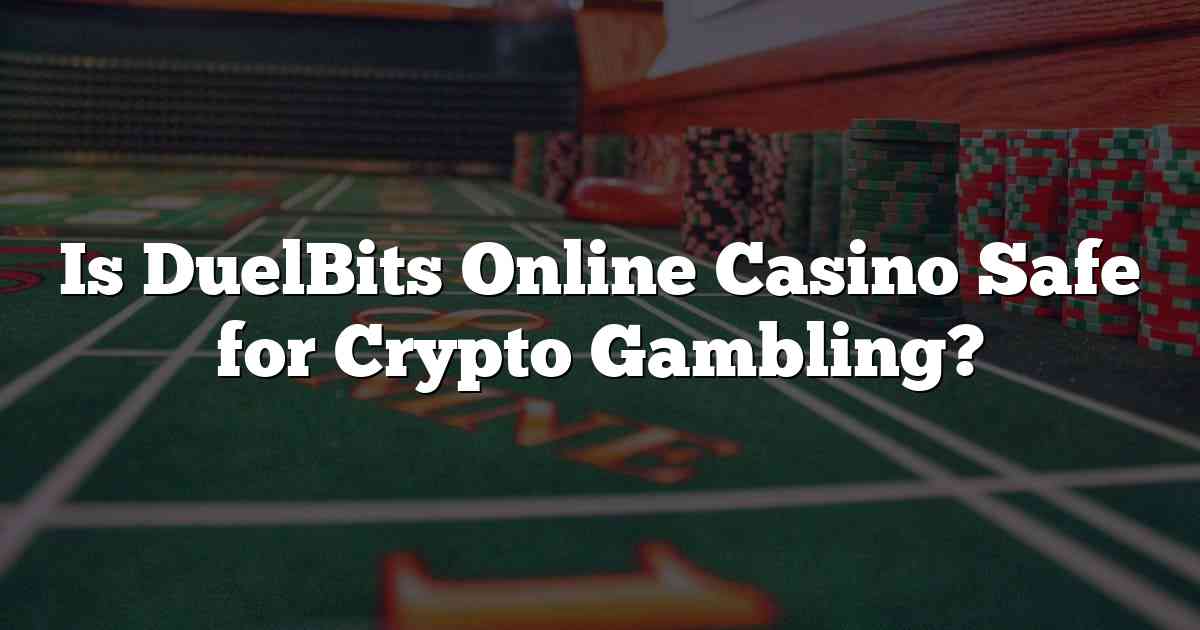 Is DuelBits Online Casino Safe for Crypto Gambling?