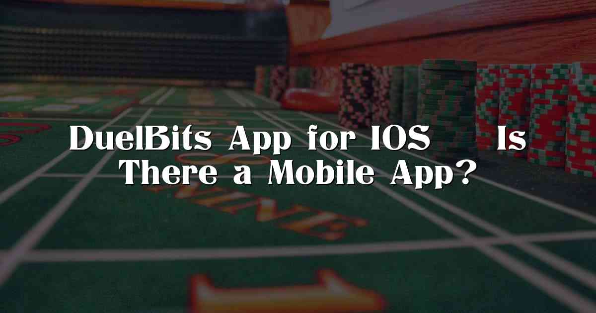 DuelBits App for IOS – Is There a Mobile App?