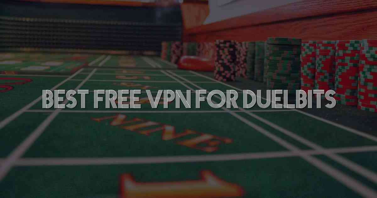 Best Free Vpn For Duelbits