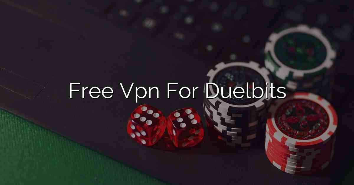Free Vpn For Duelbits