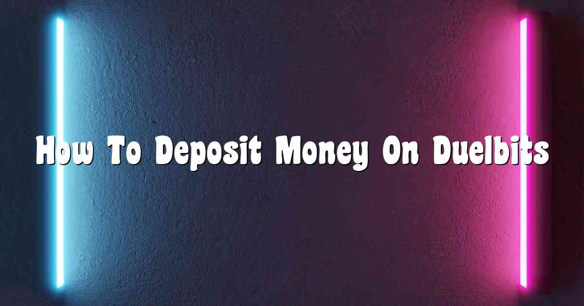 How To Deposit Money On Duelbits