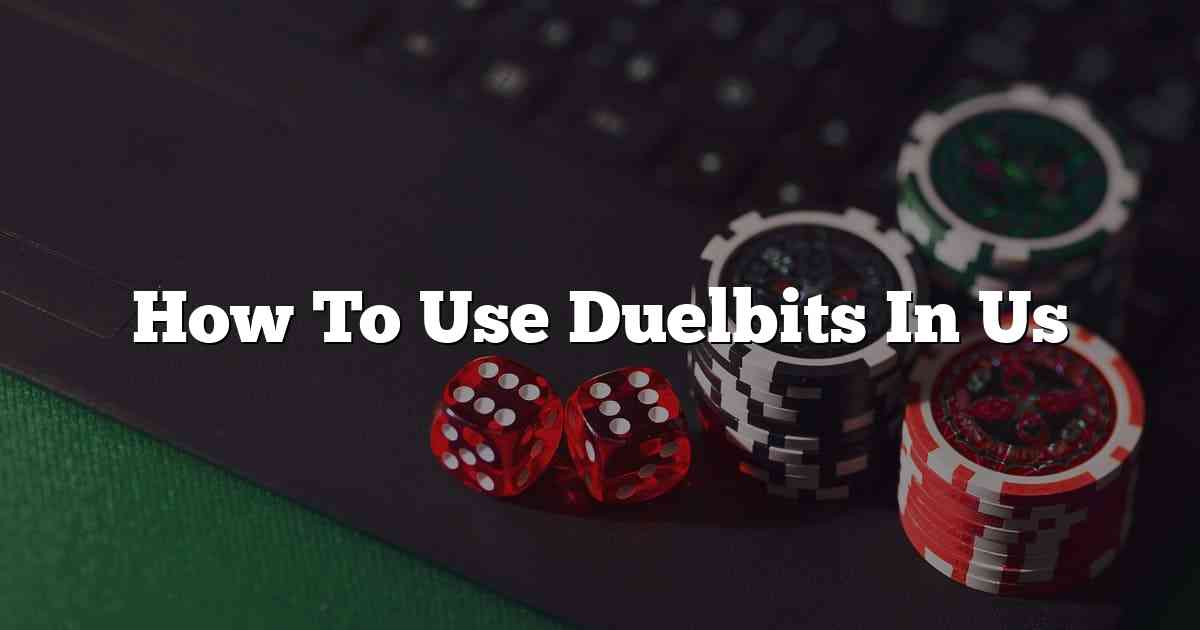 How To Use Duelbits In Us