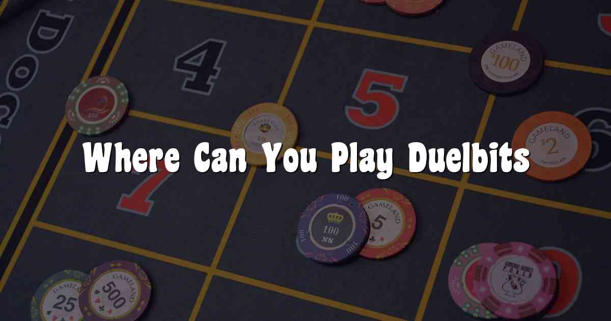 Where Can You Play Duelbits